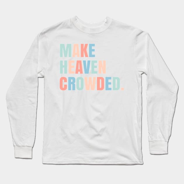 make heaven crowded. Long Sleeve T-Shirt by mansinone3